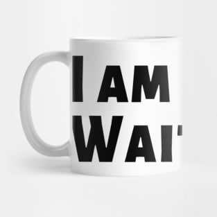 I am Done Waiting Bored Angry Emotional Missing Loving Challenging Confident Slogan Great Personality with Unbroken Bonds and Promises Motivated Inspirational Competition Man’s & Woman’s Mug